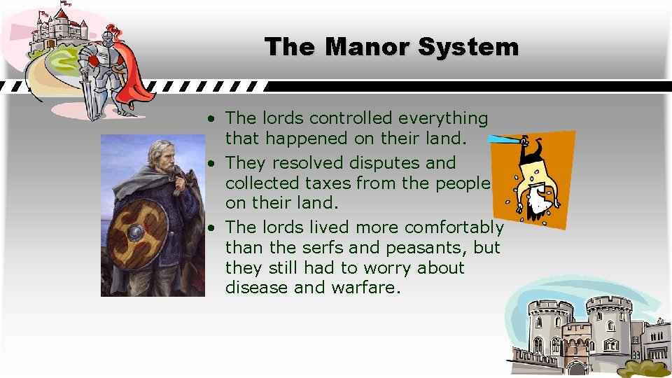 The Manor System • The lords controlled everything that happened on their land. •