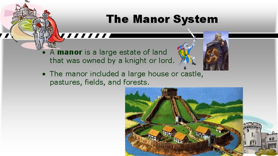 The Manor System • A manor is a large estate of land that was