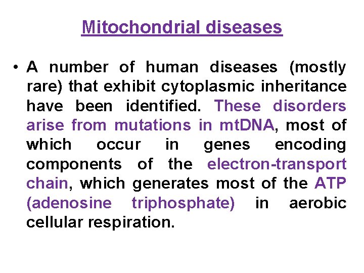 Mitochondrial diseases • A number of human diseases (mostly rare) that exhibit cytoplasmic inheritance