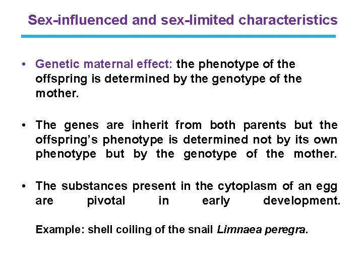 Sex-influenced and sex-limited characteristics • Genetic maternal effect: the phenotype of the offspring is