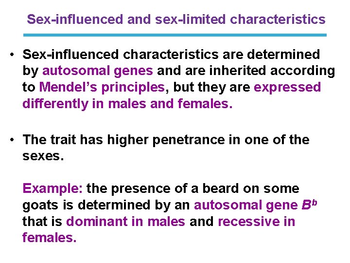 Sex-influenced and sex-limited characteristics • Sex-influenced characteristics are determined by autosomal genes and are