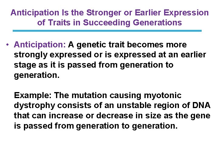 Anticipation Is the Stronger or Earlier Expression of Traits in Succeeding Generations • Anticipation: