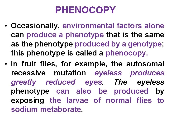 PHENOCOPY • Occasionally, environmental factors alone can produce a phenotype that is the same