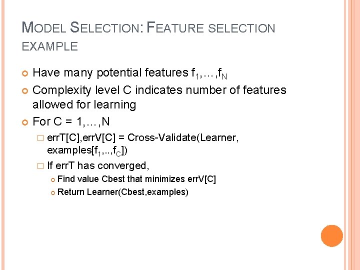 MODEL SELECTION: FEATURE SELECTION EXAMPLE Have many potential features f 1, …, f. N
