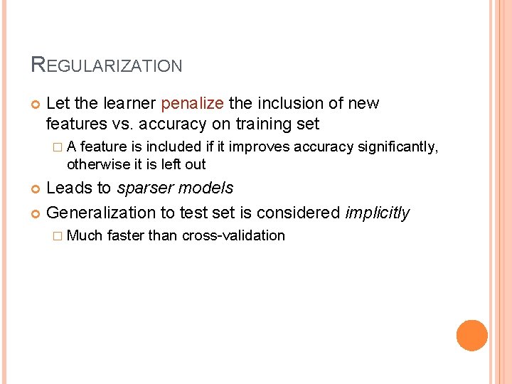 REGULARIZATION Let the learner penalize the inclusion of new features vs. accuracy on training