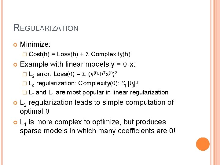 REGULARIZATION Minimize: � Cost(h) = Loss(h) + Complexity(h) Example with linear models y =