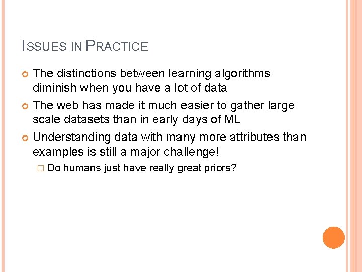 ISSUES IN PRACTICE The distinctions between learning algorithms diminish when you have a lot