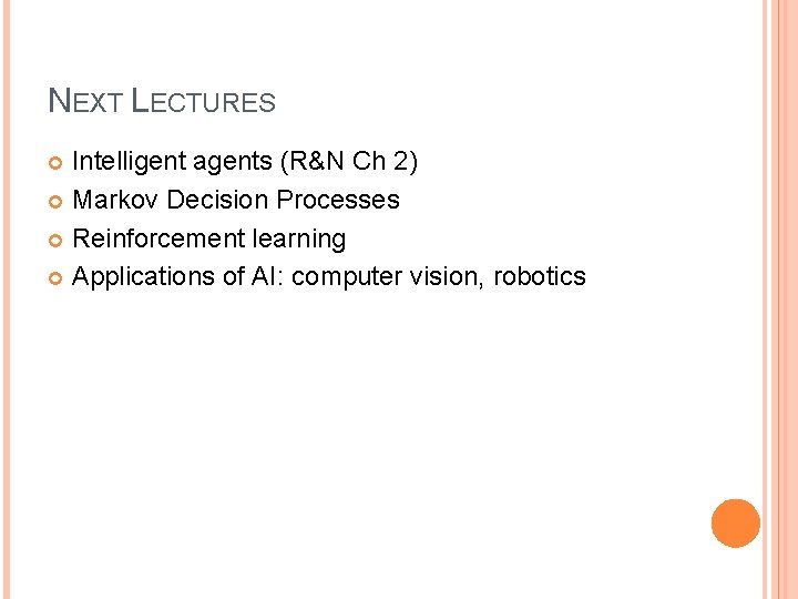 NEXT LECTURES Intelligent agents (R&N Ch 2) Markov Decision Processes Reinforcement learning Applications of