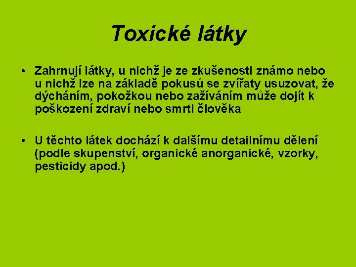 Toxické látky • Zahrnují látky, u nichž je ze zkušenosti známo nebo u nichž