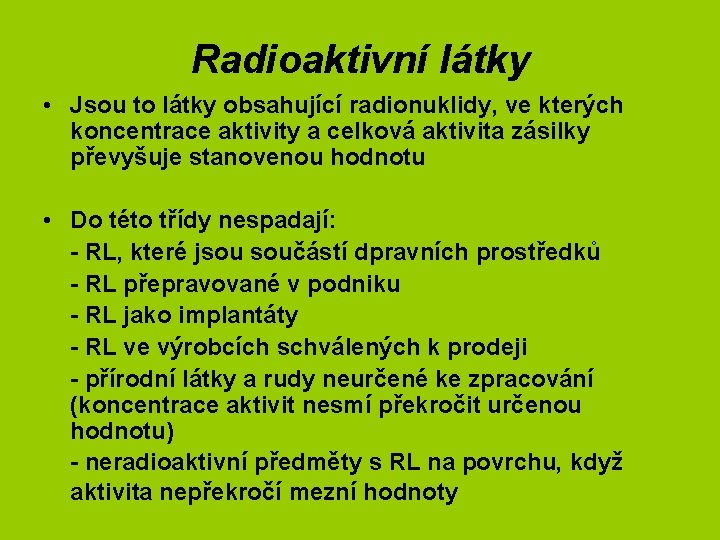 Radioaktivní látky • Jsou to látky obsahující radionuklidy, ve kterých koncentrace aktivity a celková