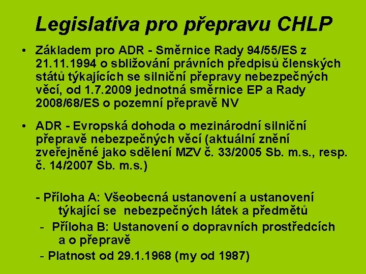 Legislativa pro přepravu CHLP • Základem pro ADR - Směrnice Rady 94/55/ES z 21.