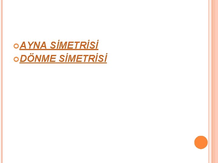  AYNA SİMETRİSİ DÖNME SİMETRİSİ 