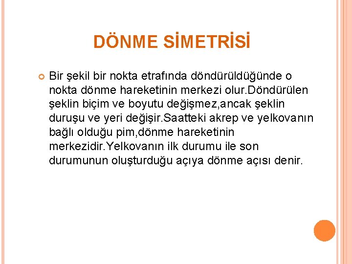 DÖNME SİMETRİSİ Bir şekil bir nokta etrafında döndürüldüğünde o nokta dönme hareketinin merkezi olur.