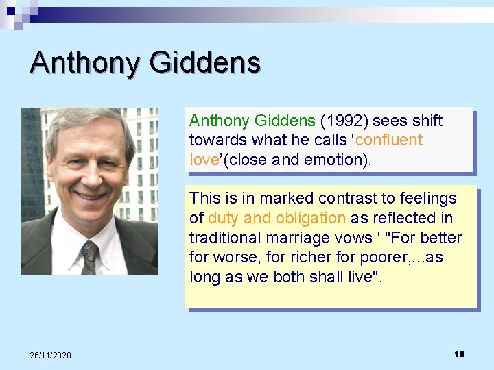 Anthony Giddens (1992) sees shift towards what he calls ‘confluent love’(close and emotion). This