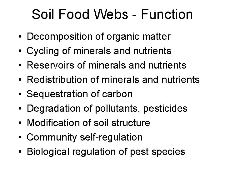 Soil Food Webs - Function • • • Decomposition of organic matter Cycling of