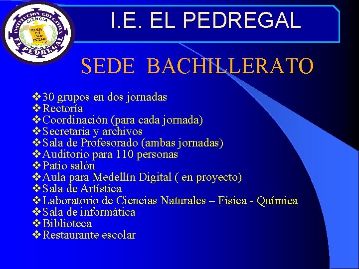 I. E. EL PEDREGAL SEDE BACHILLERATO v 30 grupos en dos jornadas v. Rectoría