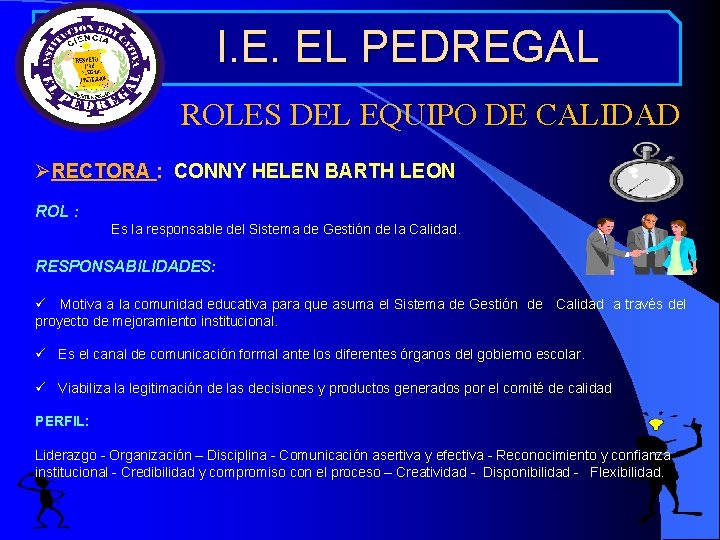  I. E. EL PEDREGAL ROLES DEL EQUIPO DE CALIDAD ØRECTORA : CONNY HELEN