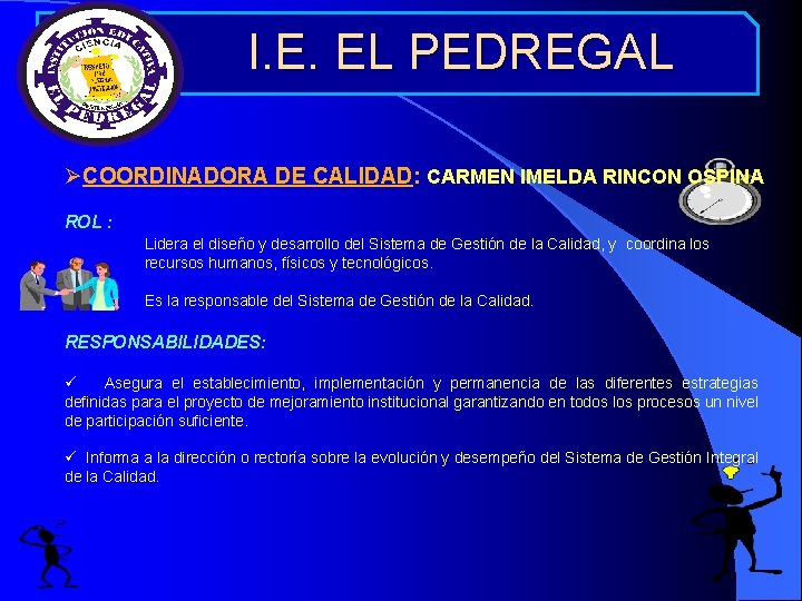  I. E. EL PEDREGAL ØCOORDINADORA DE CALIDAD: CARMEN IMELDA RINCON OSPINA ROL :
