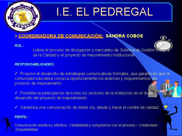  I. E. EL PEDREGAL ØCOORDINADORA DE COMUNICACIÓN: SANDRA COBOS ROL : Lidera el
