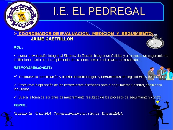  I. E. EL PEDREGAL Ø COORDINADOR DE EVALUACION, MEDICION Y SEGUIMIENTO: JAIME CASTRILLON