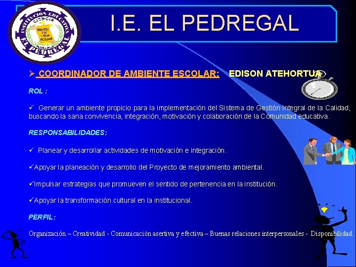  I. E. EL PEDREGAL Ø COORDINADOR DE AMBIENTE ESCOLAR: EDISON ATEHORTUA ROL :