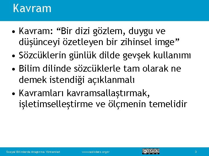 Kavram • Kavram: “Bir dizi gözlem, duygu ve düşünceyi özetleyen bir zihinsel imge” •