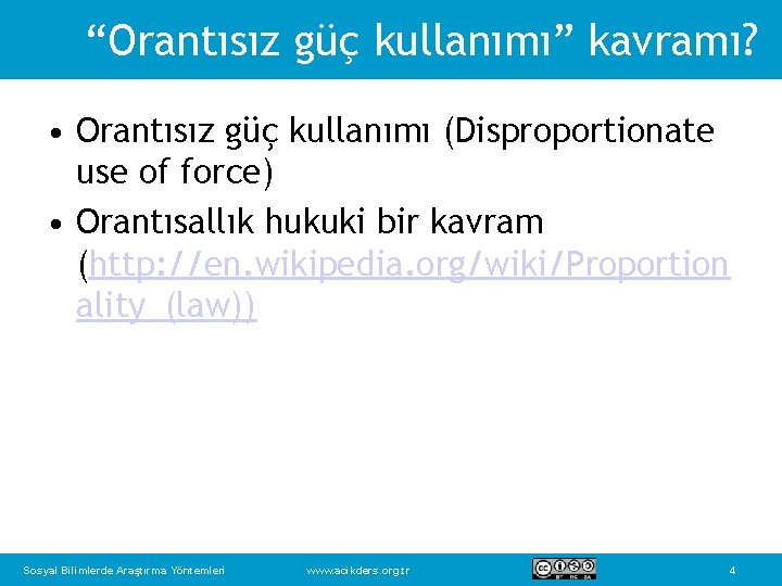 “Orantısız güç kullanımı” kavramı? • Orantısız güç kullanımı (Disproportionate use of force) • Orantısallık