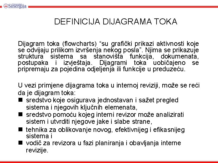 DEFINICIJA DIJAGRAMA TOKA Dijagram toka (flowcharts) “su grafički prikazi aktivnosti koje se odvijaju prilikom