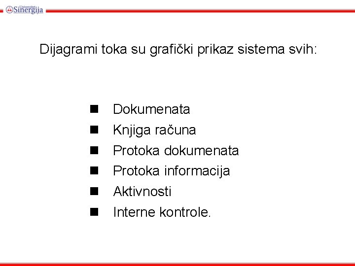 Dijagrami toka su grafički prikaz sistema svih: Dokumenata Knjiga računa Protoka dokumenata Protoka informacija