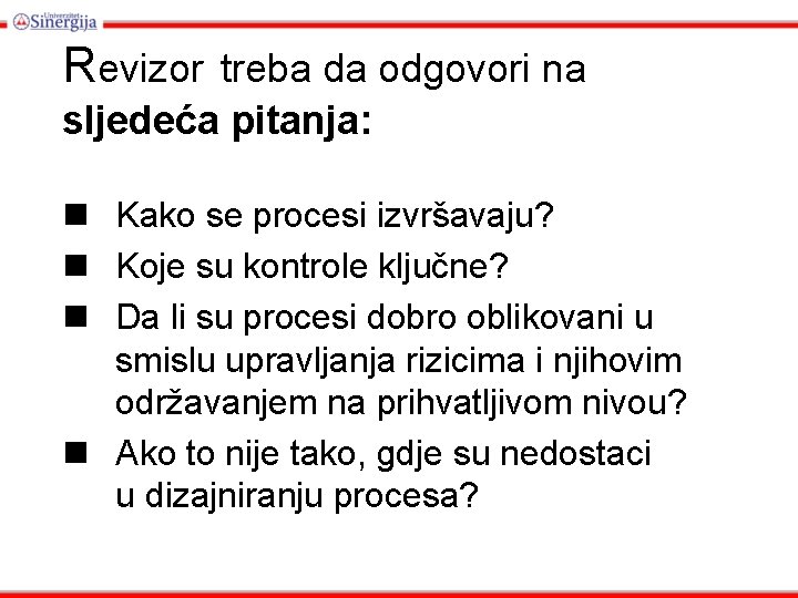 Revizor treba da odgovori na sljedeća pitanja: Kako se procesi izvršavaju? Koje su kontrole
