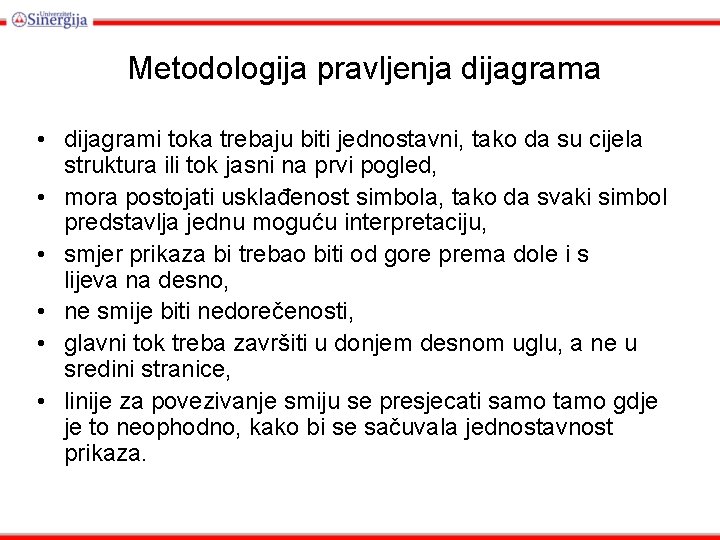 Metodologija pravljenja dijagrama • dijagrami toka trebaju biti jednostavni, tako da su cijela struktura