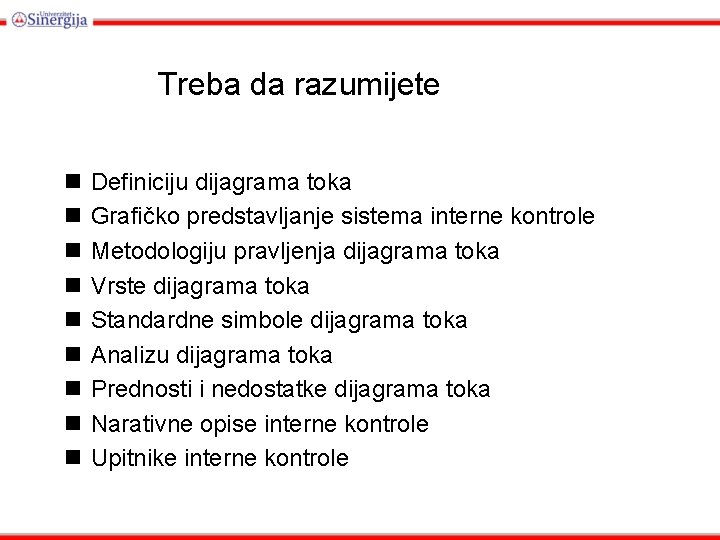 Treba da razumijete Definiciju dijagrama toka Grafičko predstavljanje sistema interne kontrole Metodologiju pravljenja dijagrama