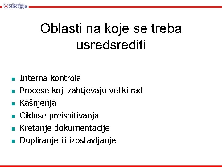 Oblasti na koje se treba usrediti Interna kontrola Procese koji zahtjevaju veliki rad Kašnjenja