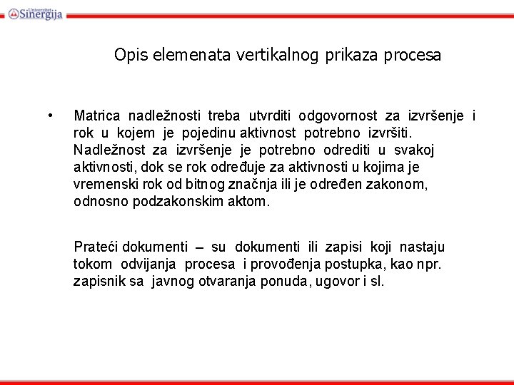 Opis elemenata vertikalnog prikaza procesa • Matrica nadležnosti treba utvrditi odgovornost za izvršenje i