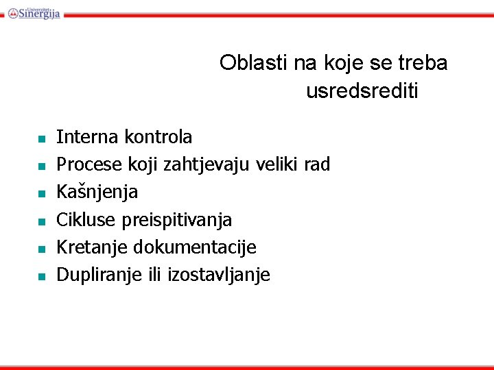 Oblasti na koje se treba usrediti Interna kontrola Procese koji zahtjevaju veliki rad Kašnjenja