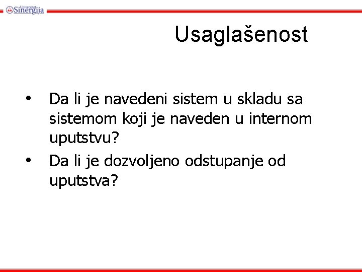 Usaglašenost • • Da li je navedeni sistem u skladu sa sistemom koji je