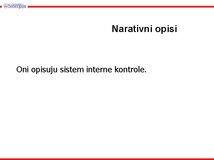 Narativni opisi Oni opisuju sistem interne kontrole. 