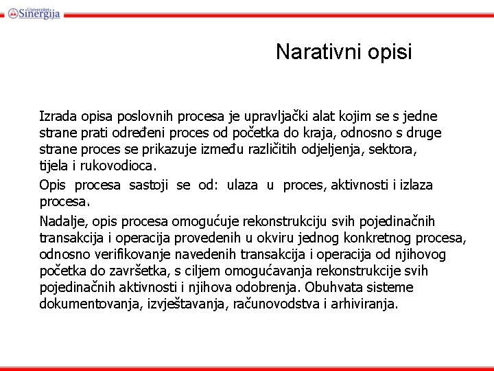 Narativni opisi Izrada opisa poslovnih procesa je upravljački alat kojim se s jedne strane