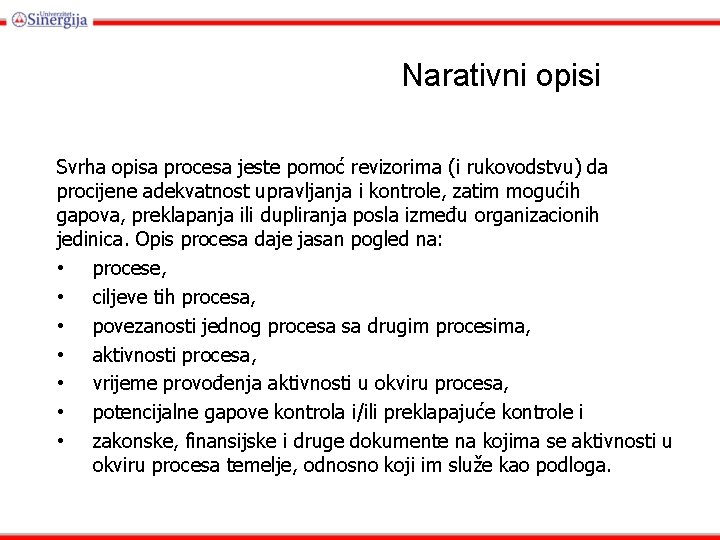 Narativni opisi Svrha opisa procesa jeste pomoć revizorima (i rukovodstvu) da procijene adekvatnost upravljanja