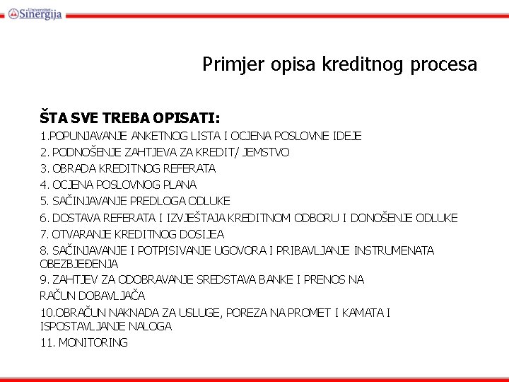Primjer opisa kreditnog procesa ŠTA SVE TREBA OPISATI: 1. POPUNJAVANJE ANKETNOG LISTA I OCJENA