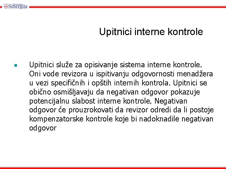 Upitnici interne kontrole Upitnici služe za opisivanje sistema interne kontrole. Oni vode revizora u