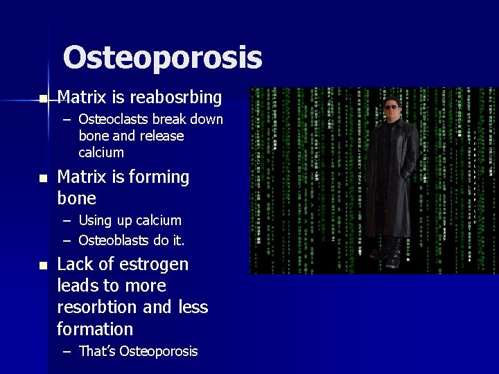 Osteoporosis n Matrix is reabosrbing – Osteoclasts break down bone and release calcium n