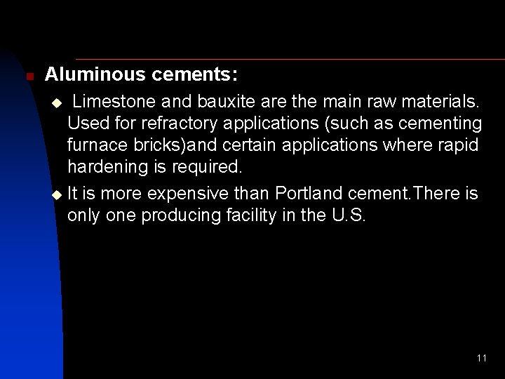 n Aluminous cements: Limestone and bauxite are the main raw materials. Used for refractory