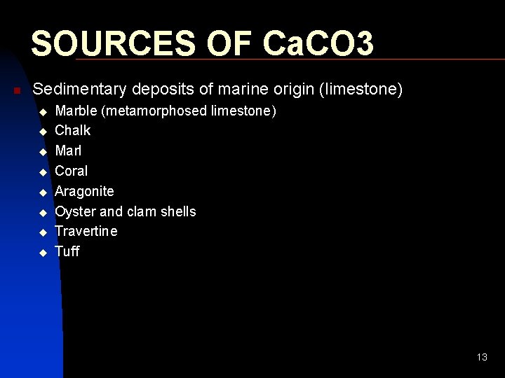 SOURCES OF Ca. CO 3 n Sedimentary deposits of marine origin (limestone) u u