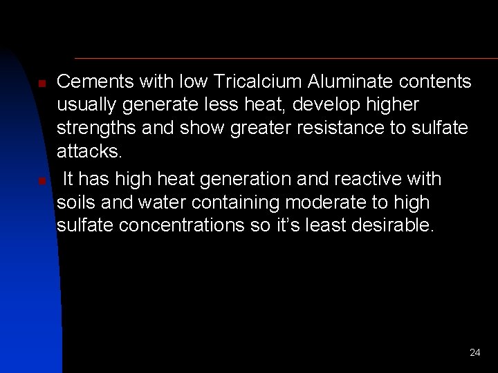 n n Cements with low Tricalcium Aluminate contents usually generate less heat, develop higher