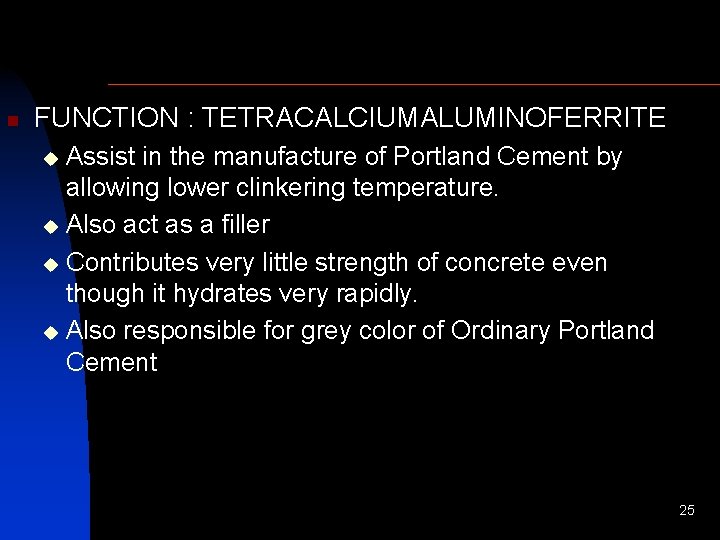 n FUNCTION : TETRACALCIUMALUMINOFERRITE Assist in the manufacture of Portland Cement by allowing lower