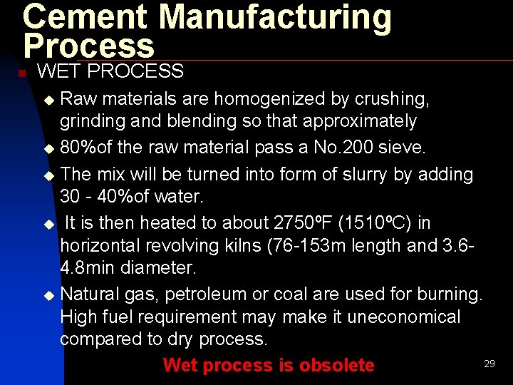 Cement Manufacturing Process n WET PROCESS Raw materials are homogenized by crushing, grinding and