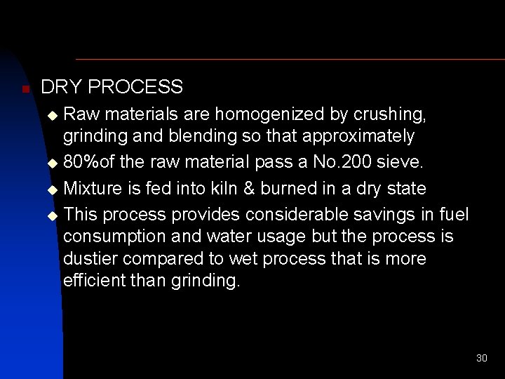 n DRY PROCESS Raw materials are homogenized by crushing, grinding and blending so that