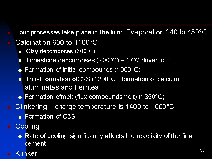 n Four processes take place in the kiln: Evaporation 240 to 450°C n Calcination