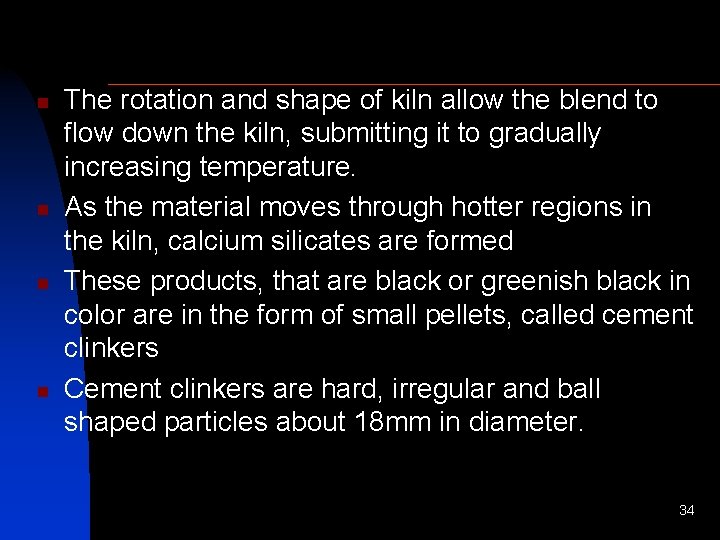 n n The rotation and shape of kiln allow the blend to flow down